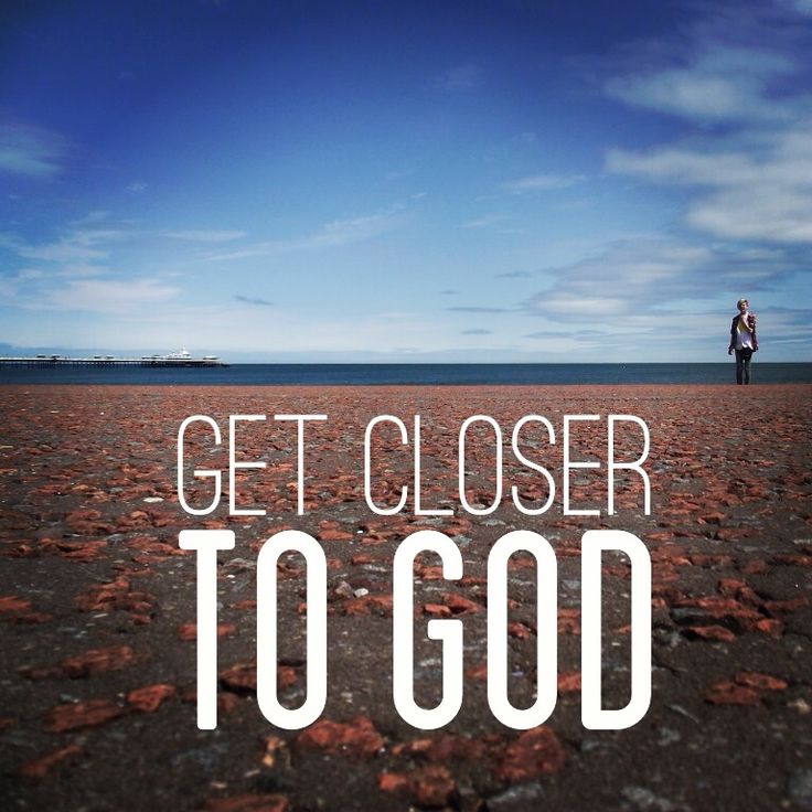 You were created to be closer to God.